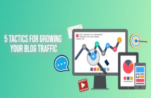 5 Tactics For Growing Your Blog Traffic